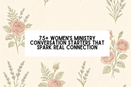 75+ Women's Ministry Conversation Starters That Spark Real Connection