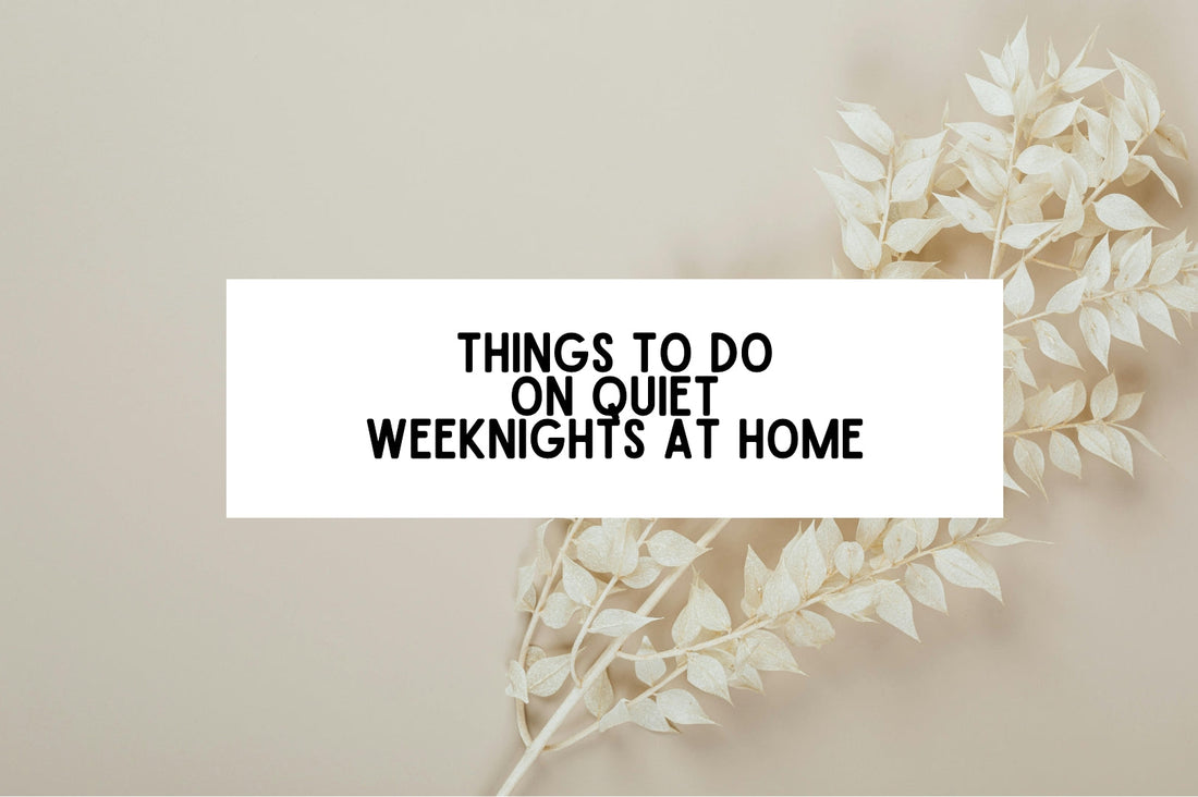 Things To Do On Quiet Weeknights At Home